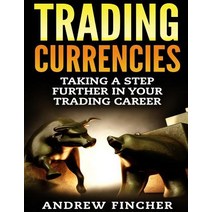 Trading Currencies: Taking a Step Further in Your Trading Career Paperback, Createspace