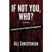 If Not You Who? Cracking the Code of Employee Disengagement Paperback, Jill Christensen International