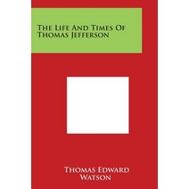 The Life and Times of Thomas Jefferson Paperback, Literary Licensing, LLC