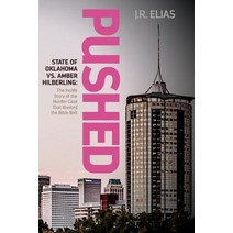 Pushed: State of Oklahoma vs. Amber Hilberling: The Inside Story of the Murder Case That Riveted the B..., Createspace Independent Publishing Platform