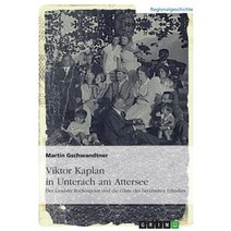 Viktor Kaplan in Unterach. Der Landsitz Rochuspoint Und Die Gaste Des Beruhmten Erfinders, Grin Publishing