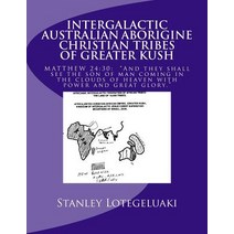 Intergalactic Australian Aborigine Christian Tribes of Greater Kush: Matthew 24:30: 