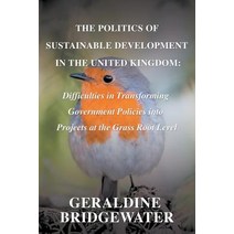 The Politics of Sustainable Development in the United Kingdom: Difficulties in Transforming Government..., New Generation Publishing