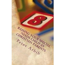 Raising Your Special Needs Child as Christian Parents: God Has Given You All You Need to Raise Your Ch..., Createspace Independent Publishing Platform