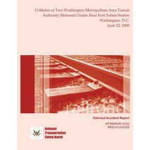 Railroad Accident Report Collision of Two Washington Metropolitan Area Transit Authority Metrorail Tra..., Createspace Independent Publishing Platform