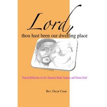 Lord Thou Hast Been Our Dwelling Place: Pastoral Reflections on Life Traumatic Death Funerals and C..., Createspace Independent Publishing Platform
