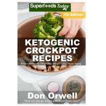 Ketogenic Crockpot Recipes: Over 130+ Ketogenic Recipes Low Carb Slow Cooker Meals Dump Dinners Reci..., Createspace Independent Publishing Platform