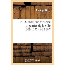 F. D. Froment-Meurice Argentier de la Ville 1802-1855, Hachette Livre - Bnf