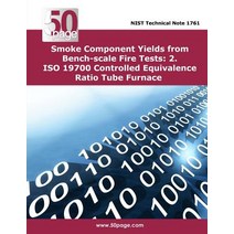 Smoke Component Yields from Bench-Scale Fire Tests: 2. ISO 19700 Controlled Equivalence Ratio Tube Fur..., Createspace Independent Publishing Platform