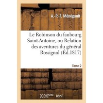 Le Robinson Du Faubourg Saint-Antoine Ou Relation Des Aventures Du General Rossignol. Tome 2: Et de M..., Hachette Livre - Bnf