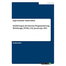 Einfuhrung in Die Internet-Programmierung. Webdesign HTML CSS JavaScript Seo, Grin Publishing