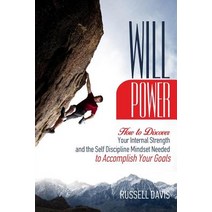 Willpower: How to Discover Your Internal Strength and the Self Discipline Mindset Needed to Accomplish..., Createspace Independent Publishing Platform