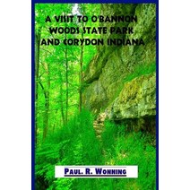 A Visit to O'Bannon Woods State Park and Corydon Indiana: Indiana History at Indiana's First State Cap..., Createspace Independent Publishing Platform