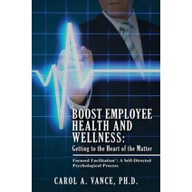 Boost Employee Health and Wellness: Getting to the Heart of the Matter: Focused Facilitation: A Self-D..., Createspace Independent Publishing Platform
