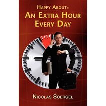 Happy about an Extra Hour Every Day: 300 Time Saving Tips to Create a 25-Hour Day; Practical Time Savi...