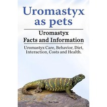 Uromastyx as Pets. Uromastyx Facts and Information. Uromastyx Care Behavior Diet Interaction Costs and Health. Paperback, Zoodoo Publishing Uromastyx