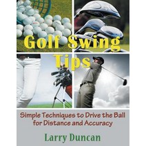 Golf Swing Tips: Simple Techniques to Drive the Ball for Distance and Accuracy Paperback, Mojo Enterprises