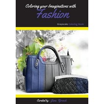 Coloring Your Imaginations with Fashion: Grayscale Coloring Book/Adult Grayscale Coloring Paperback, Createspace Independent Publishing Platform