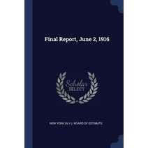 Final Report June 2 1916 Paperback, Sagwan Press