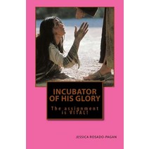 Incubator of His Glory: The Assignment Is Vital! Paperback, Createspace Independent Publishing Platform