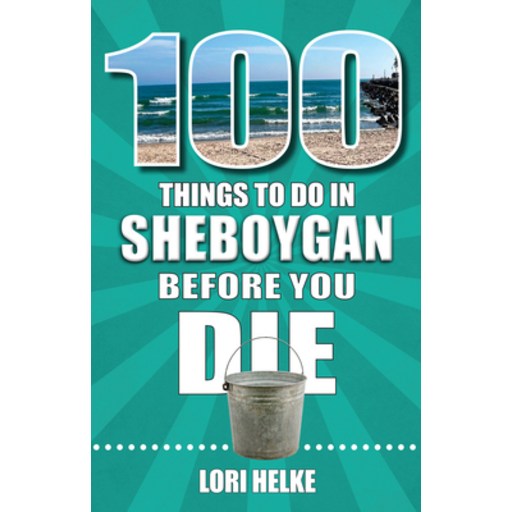 (영문도서) 100 Things to Do in Sheboygan Before You Die, Paperback