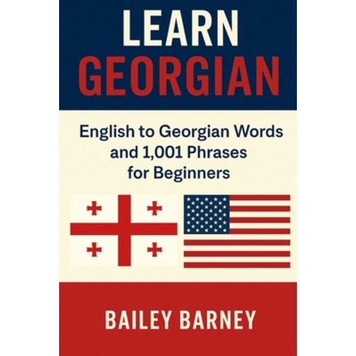 (영문도서)Learn Georgian: English to Georgian Words and 1,001 Phrases for Beginners, Paperback