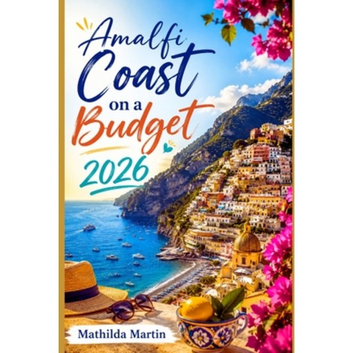 (영문도서)Amalfi Coast on a Budget 2026: Affordable Hotels, Transport Hacks, Must-See spot..., Paperback