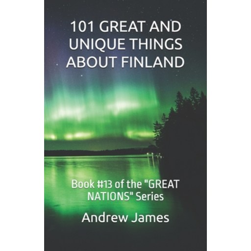 (영문도서)101 Great and Unique Things about Finland: Book #13 of the "GREAT NATIONS" Series, Paperback