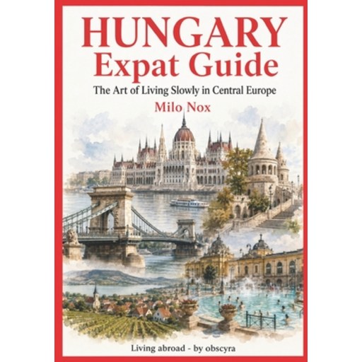 (영문도서)Hungary Expat Guide: The Art of Living Slowly in Central Europe, Paperback