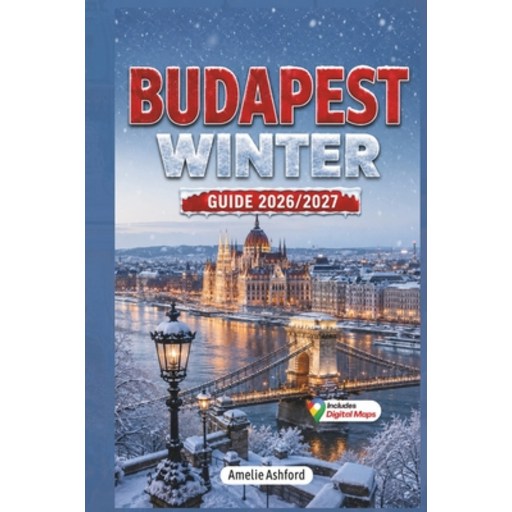 (영문도서)Budapest Winter Guide 2026-2027: Discover Magical Christmas Markets, Festive Lig..., Paperback