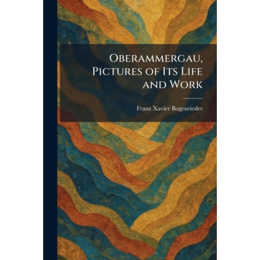 (영문도서)Oberammergau, Pictures of Its Life and Work, Paperback