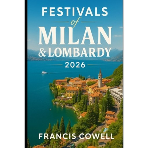(영문도서)Festivals of Milan & Lombardy 2026: Seasonal Guide to Carnivals, Food Fairs & Ch..., Paperback