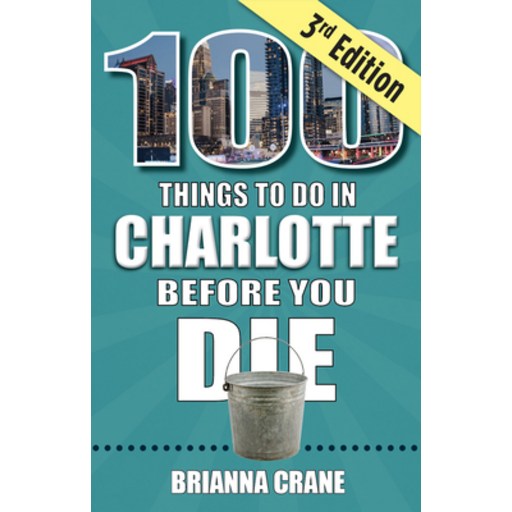 (영문도서) 100 Things to Do in Charlotte Before You Die, 3rd Edition, Paperback