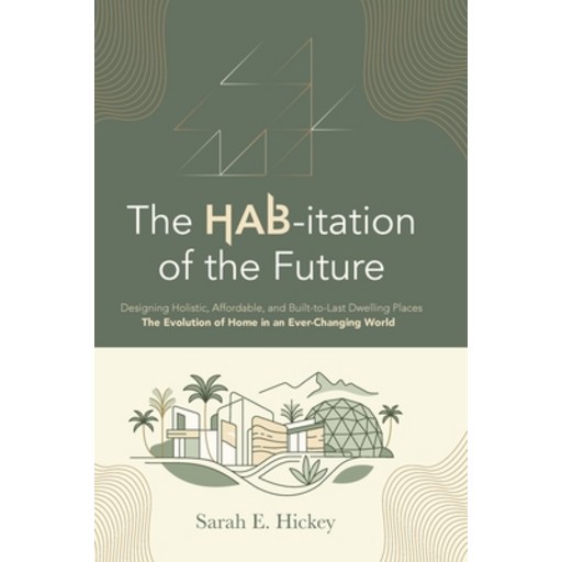 (영문도서)The HAB-itation of the Future: Designing Holistic, Affordable, and Built-To-Last..., Hardcover